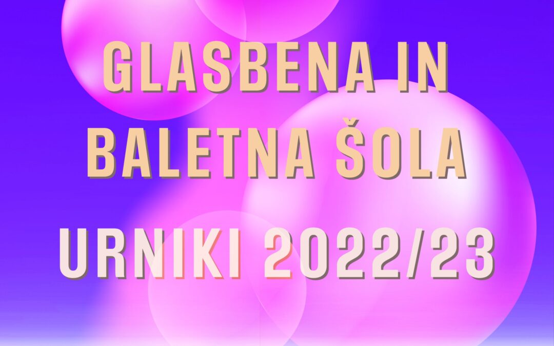 DELITEV URNIKOV NA GLASBENI IN BALETNI ŠOLI KONSERVATORIJA MARIBOR Z ODDELKI 2022/23