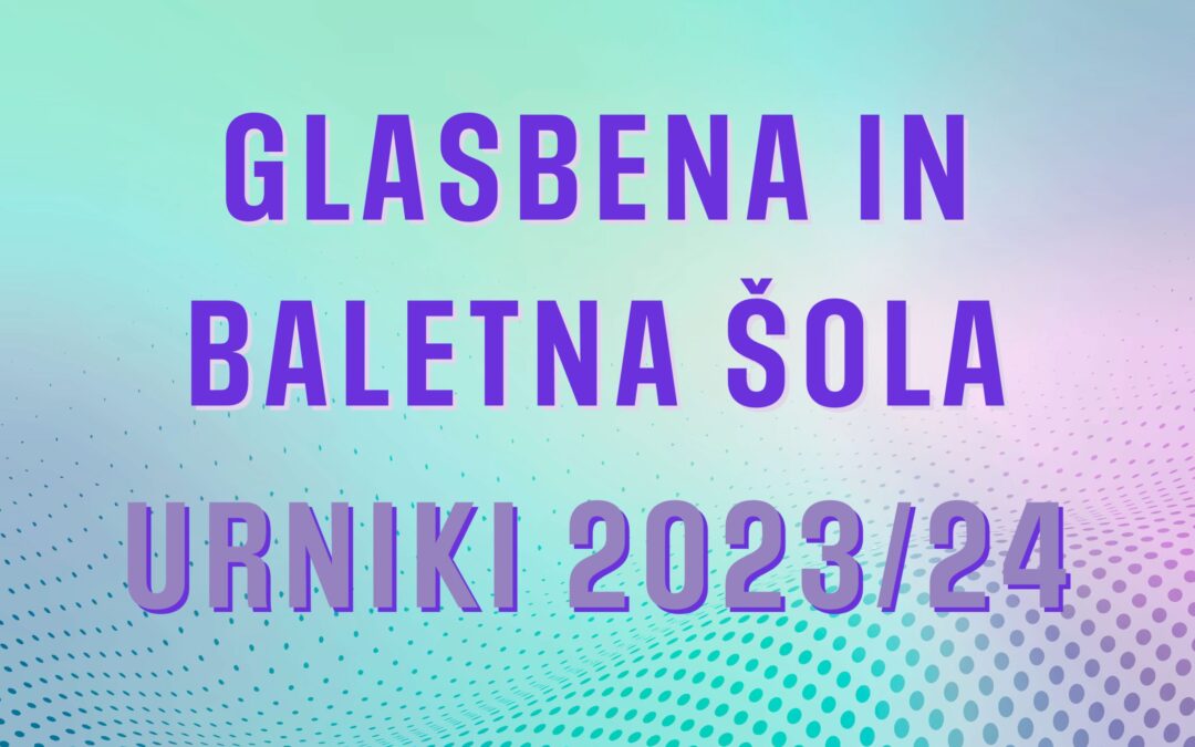 Delitev urnikov na Glasbeni in baletni šoli 2023/24