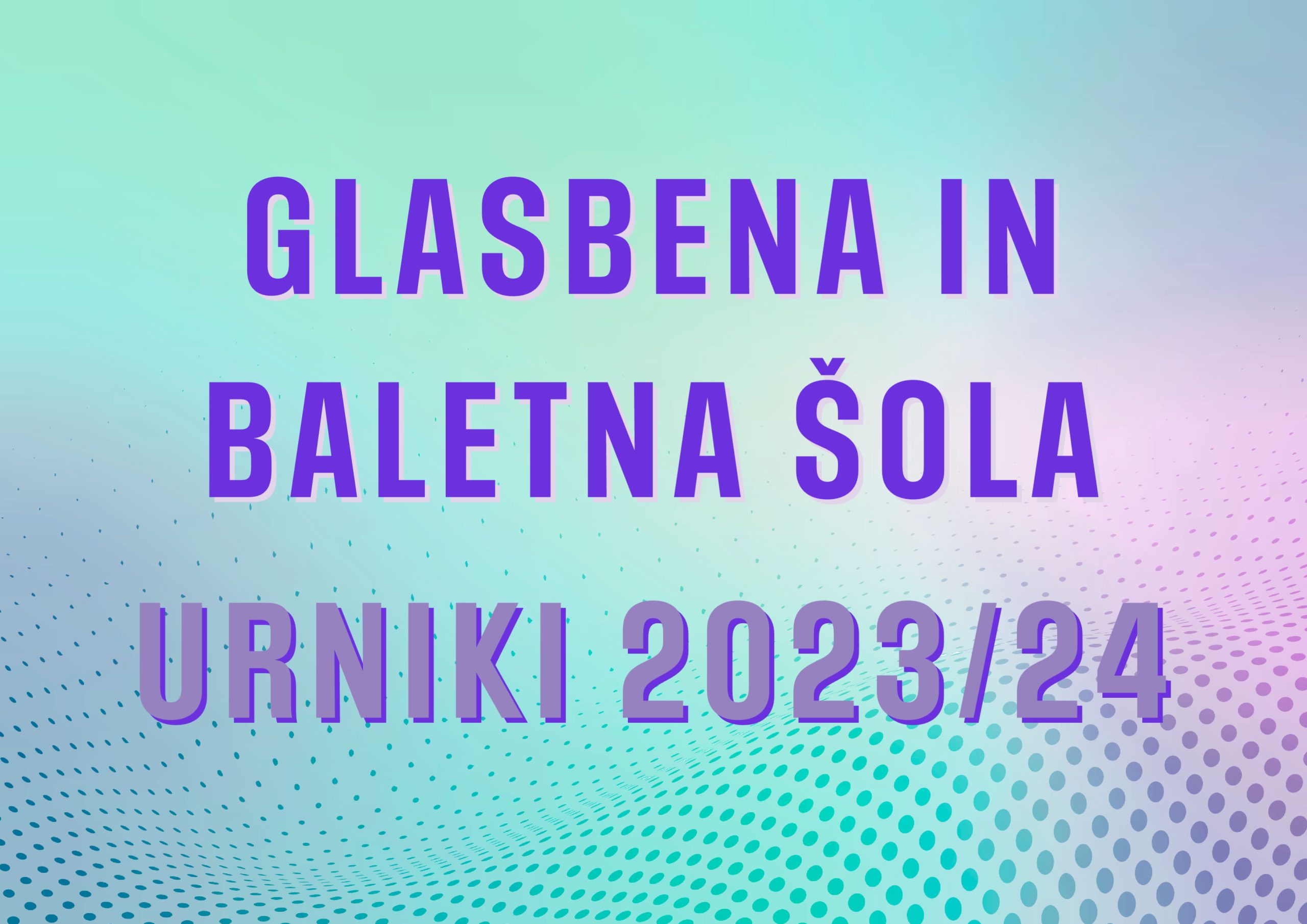 Delitev urnikov na Glasbeni in baletni šoli 2023/24 Delitev urnikov na Glasbeni in baletni šoli 2023/24