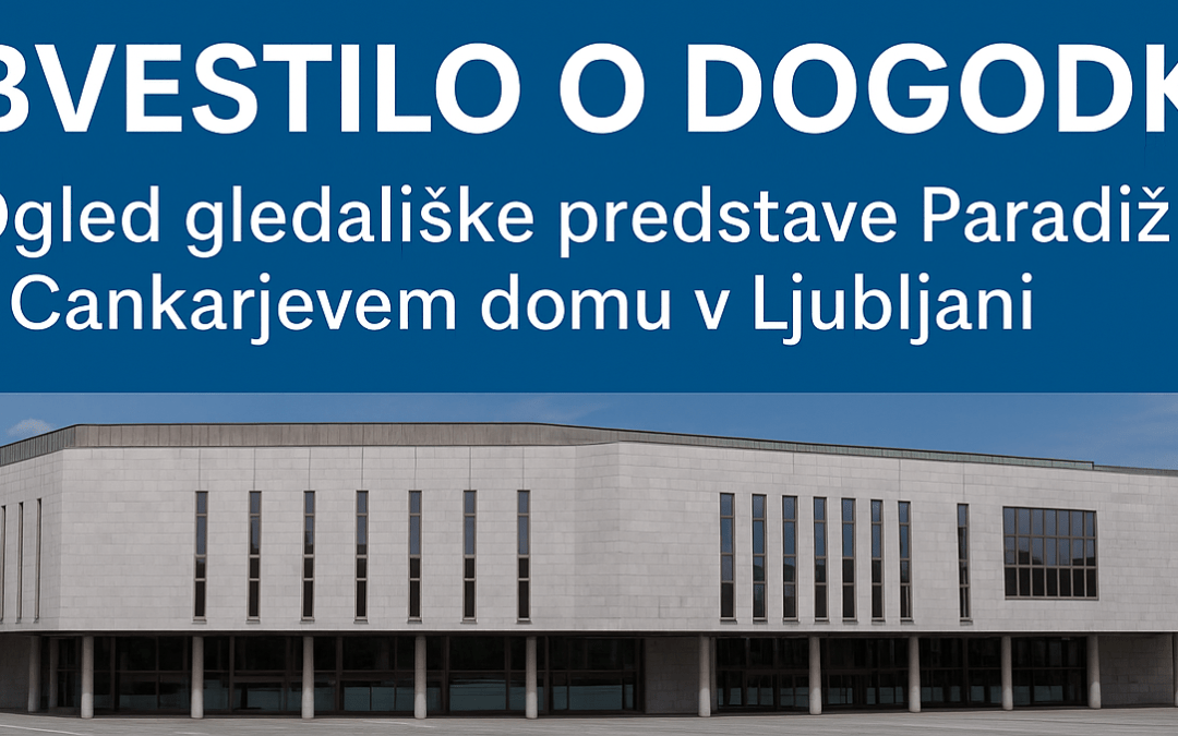 OBVESTILO O DOGODKU – ogled gledališke predstave Paradiž v Cankarjevem domu v Ljubljani