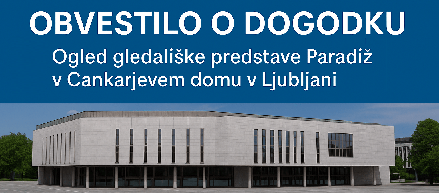 OBVESTILO O DOGODKU – ogled gledališke predstave Paradiž v Cankarjevem domu v Ljubljani OBVESTILO O DOGODKU – ogled gledališke predstave Paradiž v Cankarjevem domu v Ljubljani