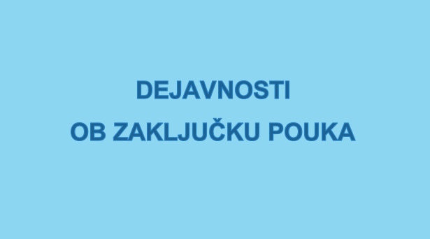 Dejavnosti ob zaključku pouka v šolskem letu 2024/25