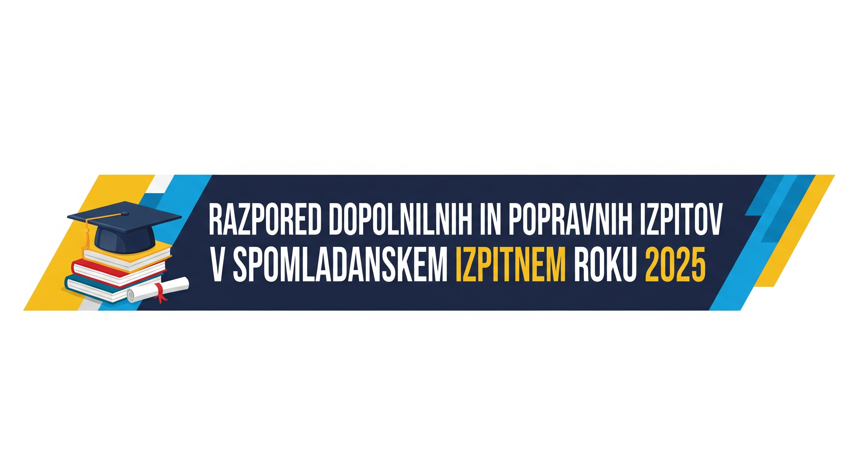 RAZPORED DOPOLNILNIH IN POPRAVNIH IZPITOV V SPOMLADANSKEM IZPITNEM ROKU 2025 RAZPORED DOPOLNILNIH IN POPRAVNIH IZPITOV V SPOMLADANSKEM IZPITNEM ROKU 2025